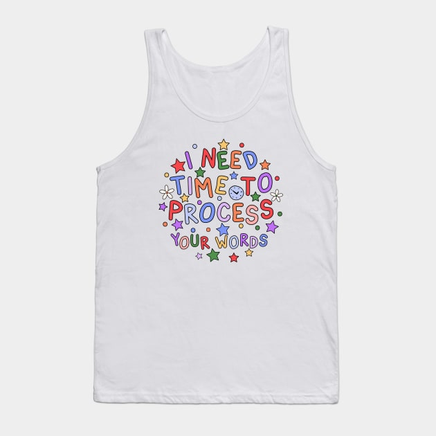 I Need Time To Process Your Words - Processing Disorder Awareness Tank Top by InclusivePins